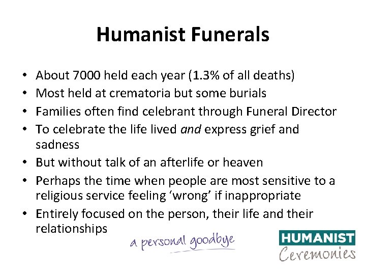 Humanist Funerals About 7000 held each year (1. 3% of all deaths) Most held