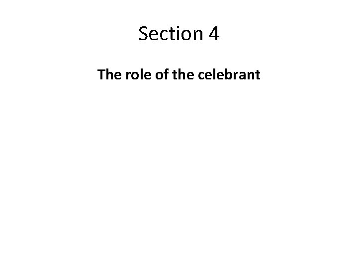 Section 4 The role of the celebrant 