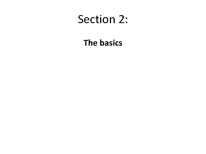 Section 2: The basics 