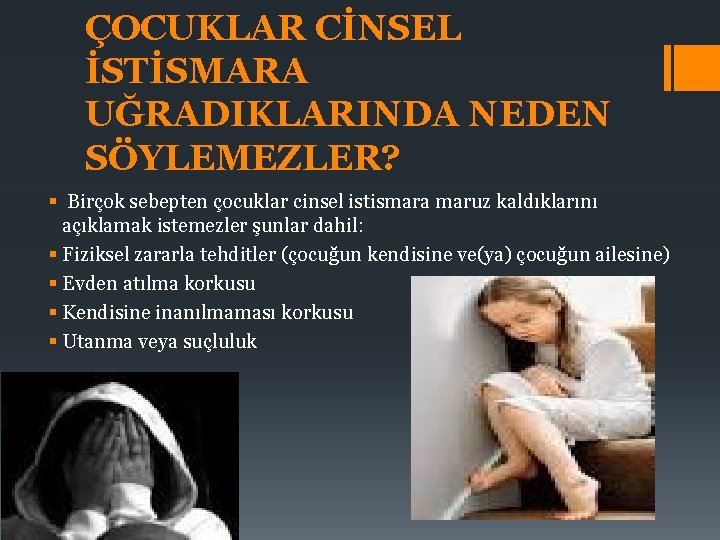 ÇOCUKLAR CİNSEL İSTİSMARA UĞRADIKLARINDA NEDEN SÖYLEMEZLER? § Birçok sebepten çocuklar cinsel istismara maruz kaldıklarını