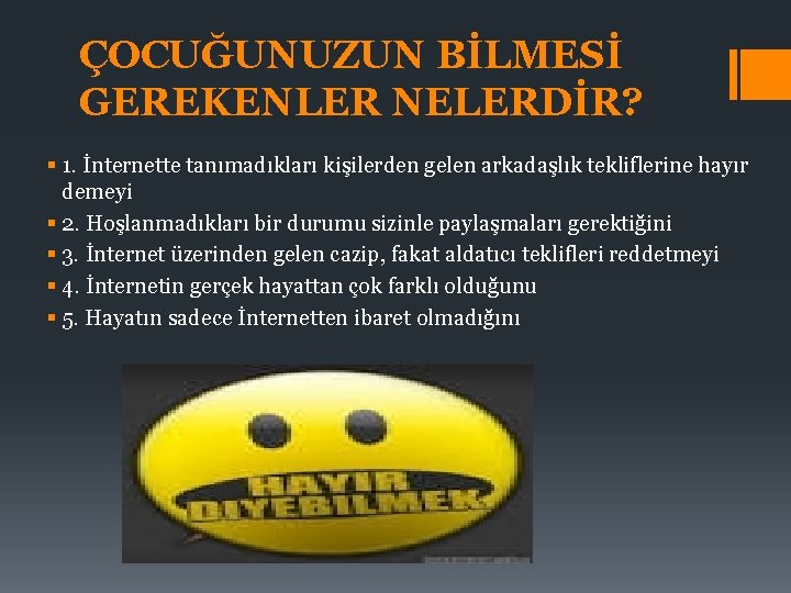 ÇOCUĞUNUZUN BİLMESİ GEREKENLER NELERDİR? § 1. İnternette tanımadıkları kişilerden gelen arkadaşlık tekliflerine hayır demeyi