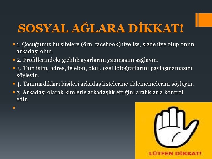 SOSYAL AĞLARA DİKKAT! § 1. Çocuğunuz bu sitelere (örn. facebook) üye ise, sizde üye