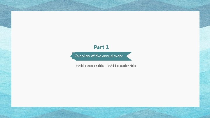 Part 1 Overview of the annual work ØAdd a section title Part 1 Overview of the annual work ØAdd a section title