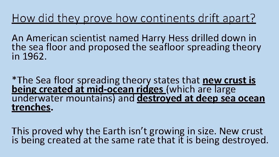How did they prove how continents drift apart? An American scientist named Harry Hess How did they prove how continents drift apart? An American scientist named Harry Hess