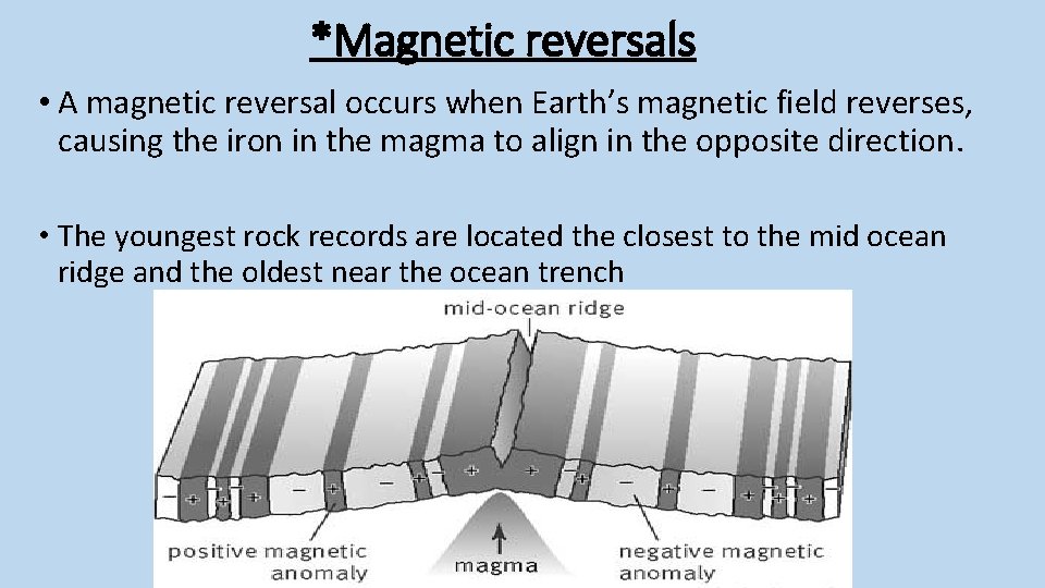 *Magnetic reversals • A magnetic reversal occurs when Earth’s magnetic field reverses, causing the *Magnetic reversals • A magnetic reversal occurs when Earth’s magnetic field reverses, causing the