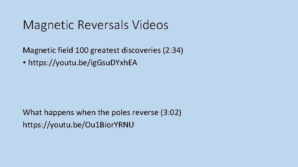 Magnetic Reversals Videos Magnetic field 100 greatest discoveries (2: 34) • https: //youtu. be/ig. Magnetic Reversals Videos Magnetic field 100 greatest discoveries (2: 34) • https: //youtu. be/ig.