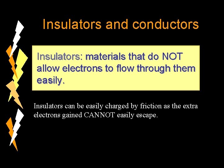 Insulators and conductors Insulators: materials that do NOT allow electrons to flow through them