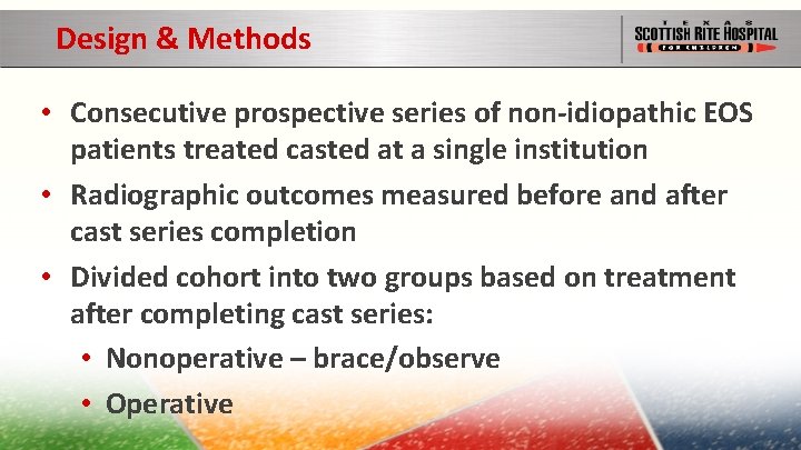 Design & Methods • Consecutive prospective series of non-idiopathic EOS patients treated casted at