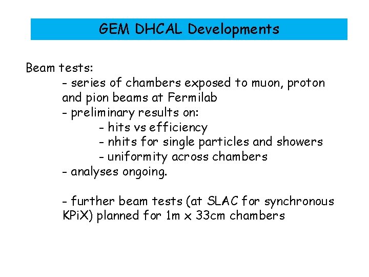 GEM DHCAL Developments Beam tests: - series of chambers exposed to muon, proton and