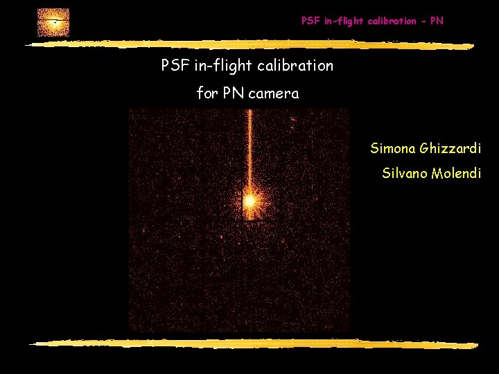 PSF in-flight calibration - PN PSF in-flight calibration for PN camera Simona Ghizzardi Silvano