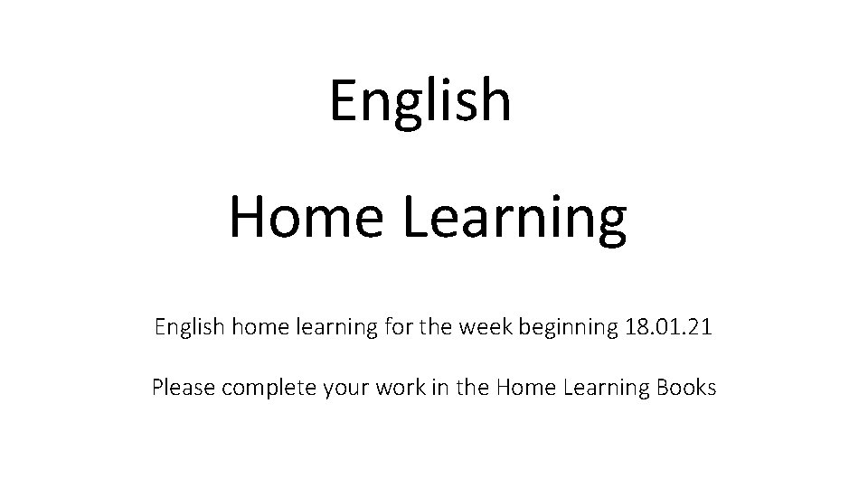 English Home Learning English home learning for the week beginning 18. 01. 21 Please