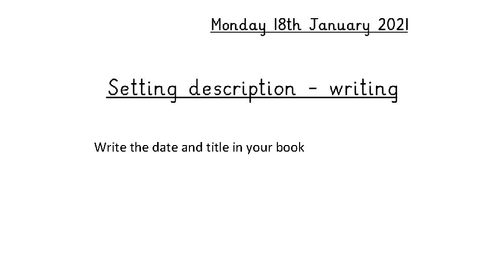 Write the date and title in your book 