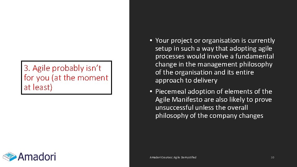 3. Agile probably isn’t for you (at the moment at least) • Your project