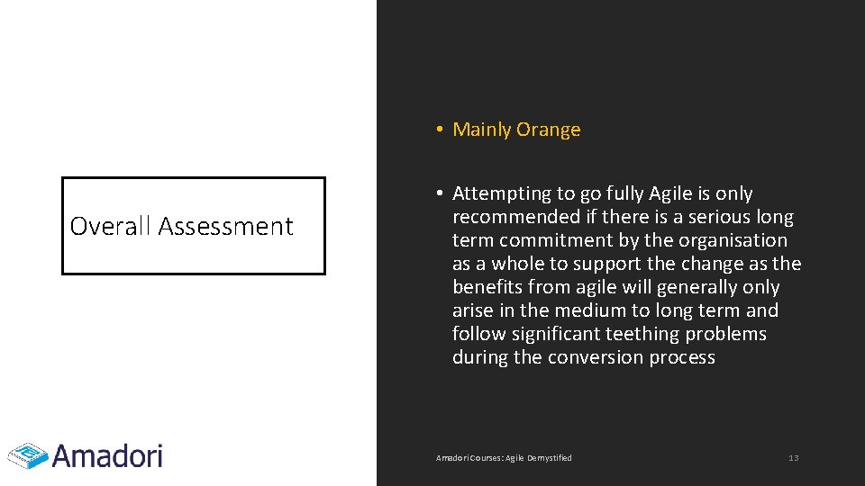  • Mainly Orange Overall Assessment • Attempting to go fully Agile is only