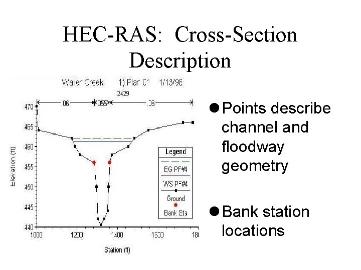 HEC-RAS: Cross-Section Description l Points describe channel and floodway geometry l Bank station locations