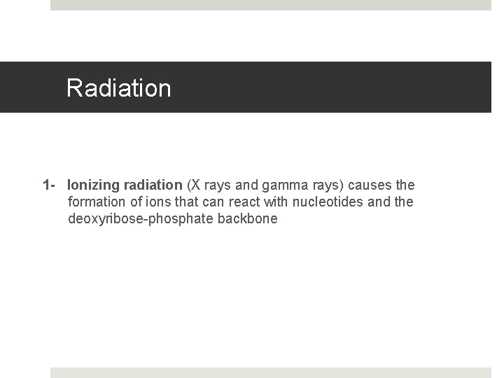 Radiation 1 - Ionizing radiation (X rays and gamma rays) causes the formation of