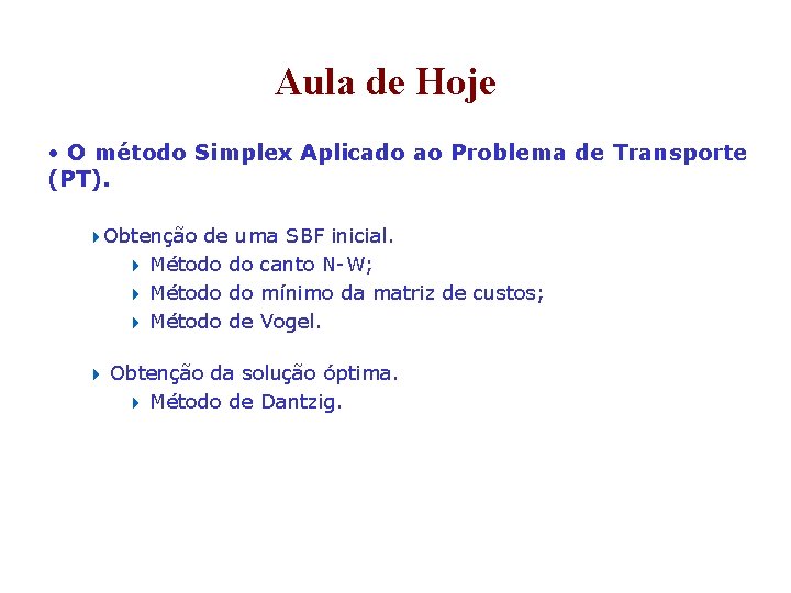 Aula de Hoje • O método Simplex Aplicado ao Problema de Transporte (PT). 4