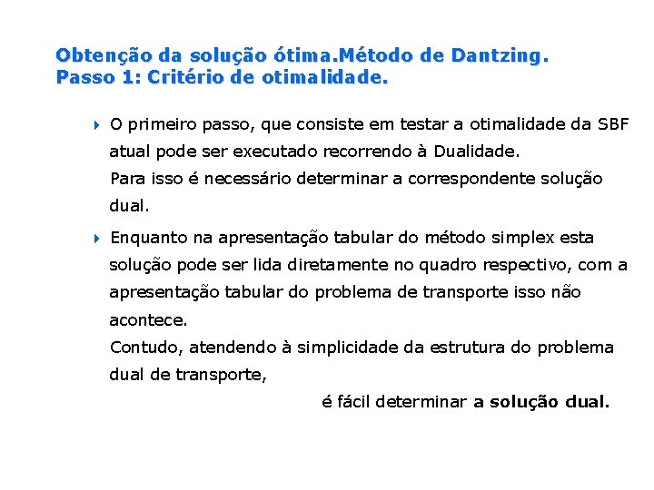 Obtenção da solução ótima. Método de Dantzing. Passo 1: Critério de otimalidade. 4 O