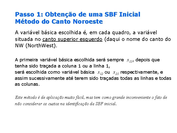 Passo 1: Obtenção de uma SBF Inicial Método do Canto Noroeste A variável básica