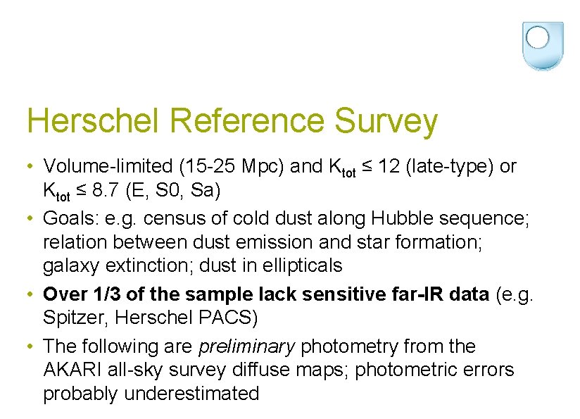 Herschel Reference Survey • Volume-limited (15 -25 Mpc) and Ktot ≤ 12 (late-type) or