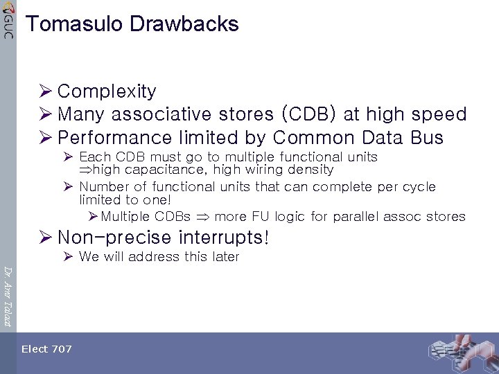Tomasulo Drawbacks Ø Complexity Ø Many associative stores (CDB) at high speed Ø Performance