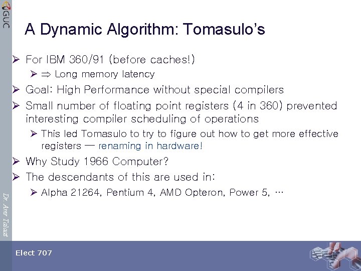 A Dynamic Algorithm: Tomasulo’s Ø For IBM 360/91 (before caches!) Ø Long memory latency