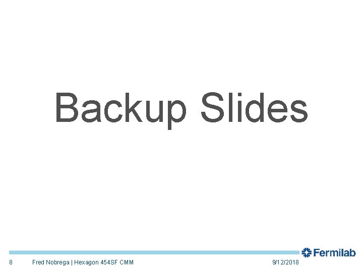 Backup Slides 8 Fred Nobrega | Hexagon 454 SF CMM 9/12/2018 