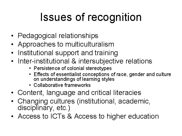 Issues of recognition • • Pedagogical relationships Approaches to multiculturalism Institutional support and training