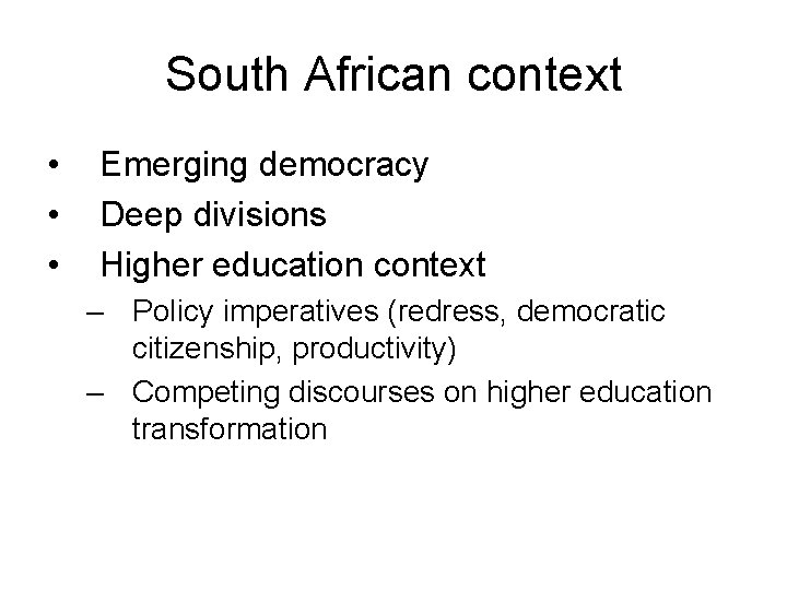 South African context • • • Emerging democracy Deep divisions Higher education context –