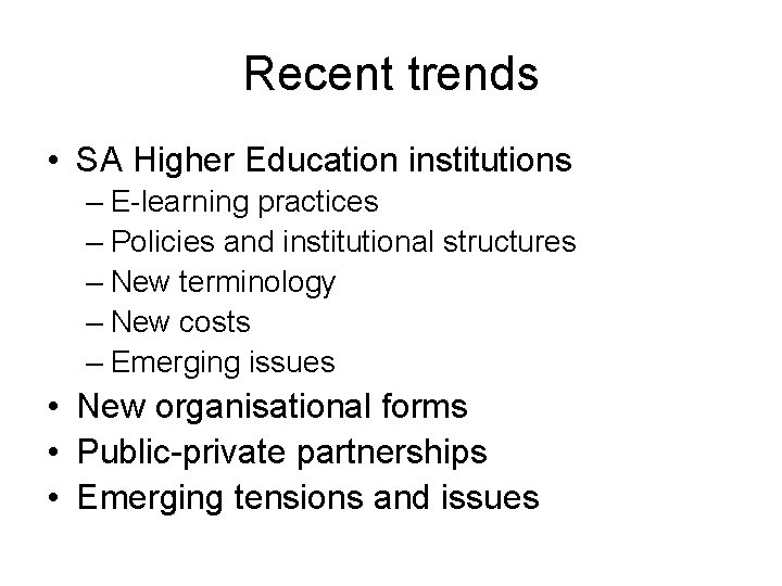 Recent trends • SA Higher Education institutions – E-learning practices – Policies and institutional