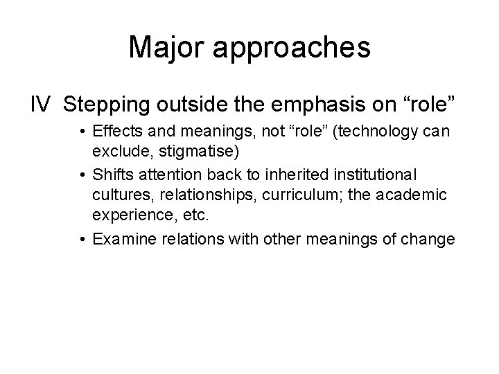 Major approaches IV Stepping outside the emphasis on “role” • Effects and meanings, not