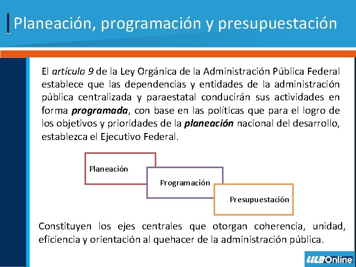Planeación, programación y presupuestación El artículo 9 de la Ley Orgánica de la Administración