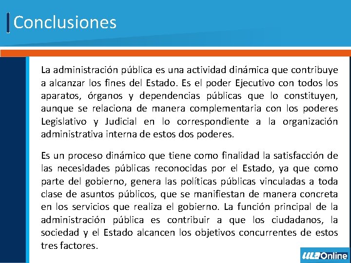 Conclusiones La administración pública es una actividad dinámica que contribuye a alcanzar los fines
