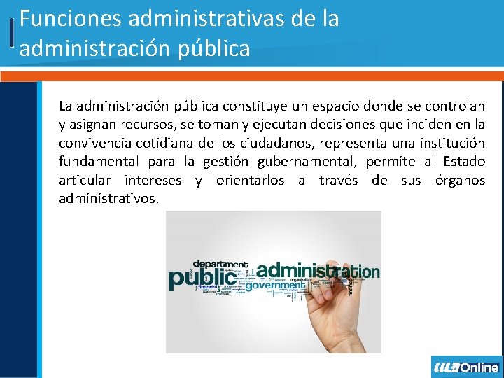 Funciones administrativas de la administración pública La administración pública constituye un espacio donde se