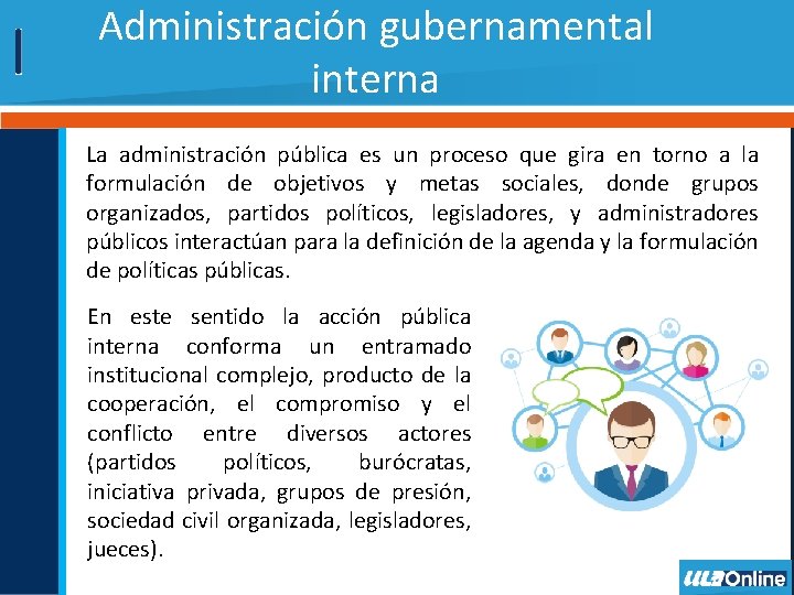 Administración gubernamental interna La administración pública es un proceso que gira en torno a