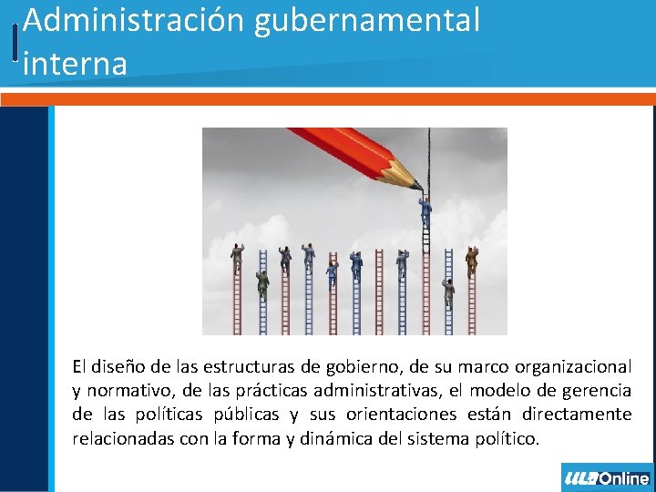 Administración gubernamental interna El diseño de las estructuras de gobierno, de su marco organizacional