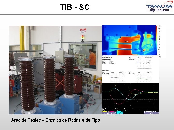 TIB - SC Área de Testes – Ensaios de Rotina e de Tipo 