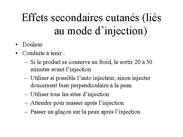 Effets secondaires cutanés (liés au mode d’injection) • Douleur • Conduite à tenir :