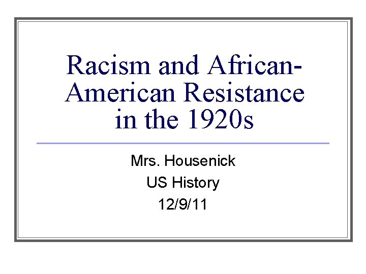 Racism and African. American Resistance in the 1920 s Mrs. Housenick US History 12/9/11