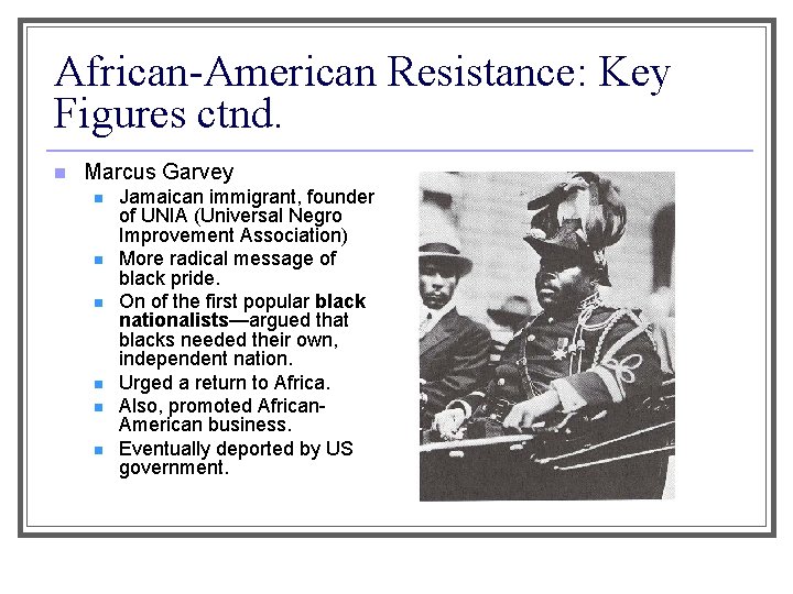 African-American Resistance: Key Figures ctnd. n Marcus Garvey n n n Jamaican immigrant, founder