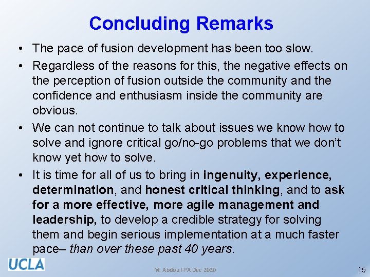 Concluding Remarks • The pace of fusion development has been too slow. • Regardless