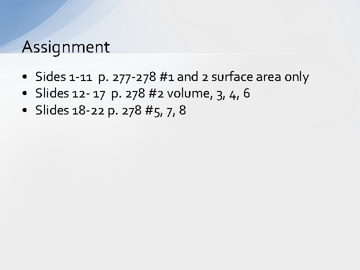 Assignment • Sides 1 -11 p. 277 -278 #1 and 2 surface area only