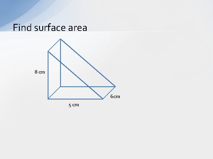 Find surface area 8 cm 6 cm 5 cm 