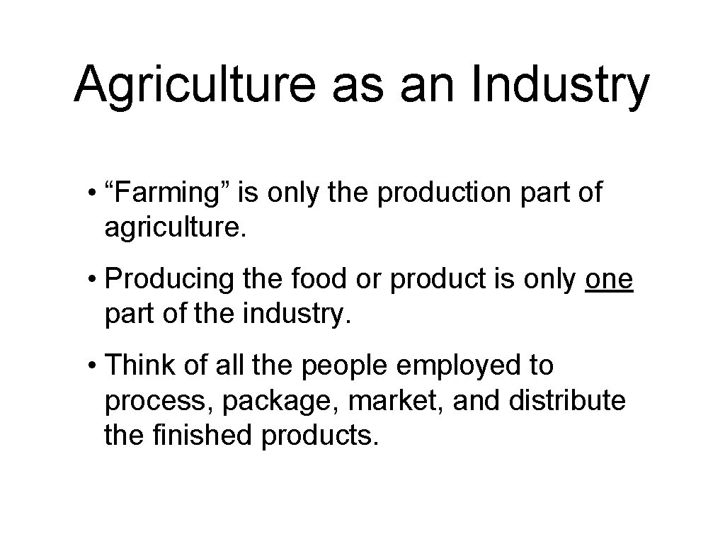 Agriculture as an Industry • “Farming” is only the production part of agriculture. •