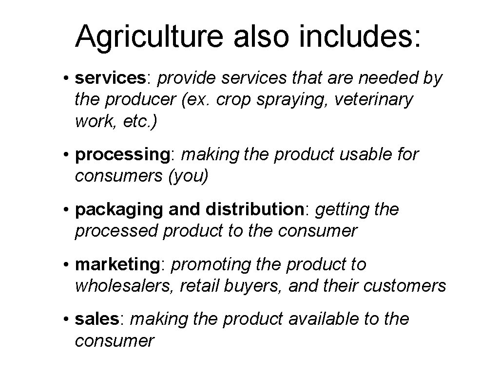 Agriculture also includes: • services: provide services that are needed by the producer (ex.