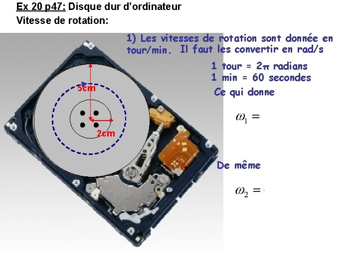 Ex 20 p 47: Disque dur d’ordinateur Vitesse de rotation: ω1=4500 tours/min ou ω2=10000