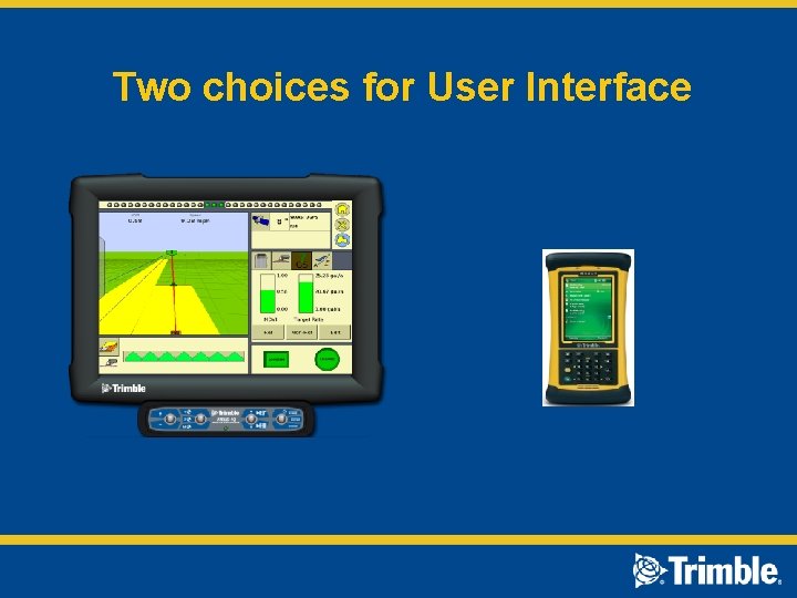 Two choices for User Interface 