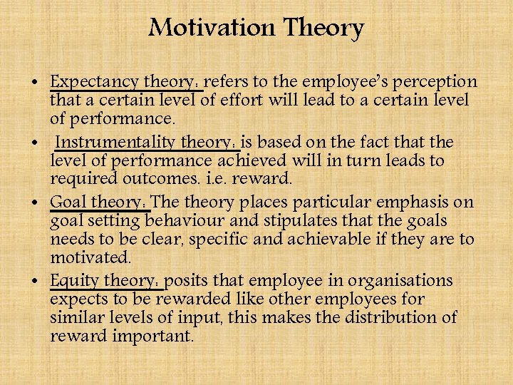 Motivation Theory • Expectancy theory: refers to the employee’s perception that a certain level