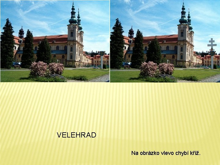 VELEHRAD Na obrázko vlevo chybí kříž. 