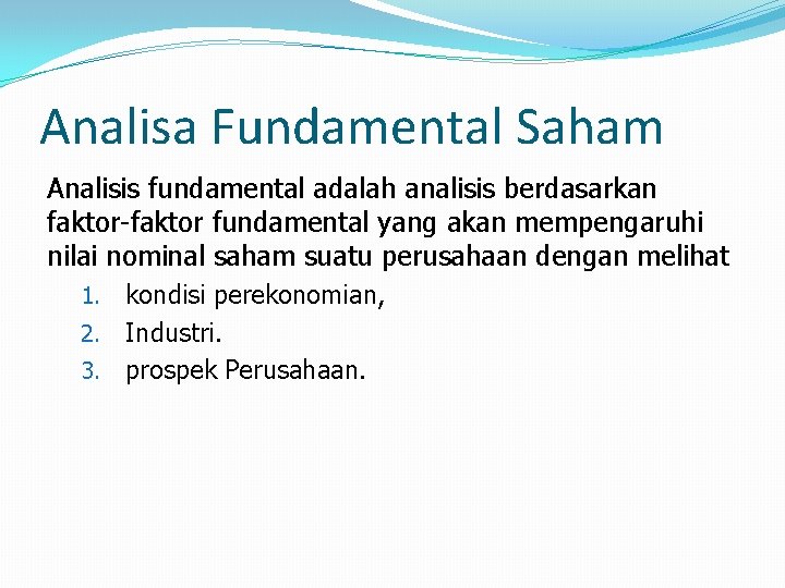 Analisa Fundamental Saham Analisis fundamental adalah analisis berdasarkan faktor-faktor fundamental yang akan mempengaruhi nilai